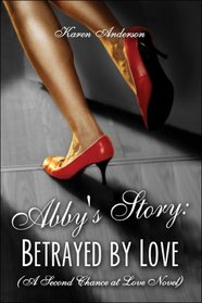 Abby's Story: Betrayed by Love (A Second Chance at Love Novel)