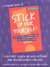A Teacher's Guide to Stick Up for Yourself: A 10-Part Course in Self-Esteem and Assertiveness for Kids : Every Kid's Guide to Personal Power and Positive Self-Esteem