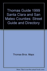 Thomas Guide 1999 Santa Clara and San Mateo Counties: Street Guide and Directory (Santa Clara and San Mateo Counties Street Guide and Directory)