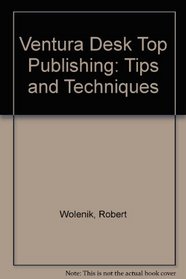 Ventura Desktop Publishing: Tips and Techniques