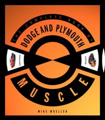 The Complete Book of Dodge and Plymouth Muscle (Complete Book Series)