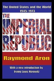 The Imperial Republic: The United States and the World 1945-1973