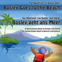 Bosley Goes to the Beach (German-English): A Dual Language Book in German and English (The Adventures of Bosley Bear) (Volume 2)