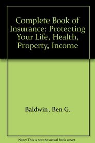 The Complete Book of Insurance: Protecting Your Life, Health, Property & Income