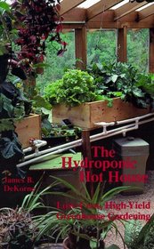 The Hydroponic Hothouse: Low-Cost, High-Yield Greenhouse Gardening