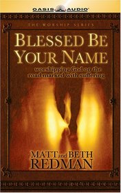 Blessed Be Your Name: Worshipping God on the Road Marked With Suffering