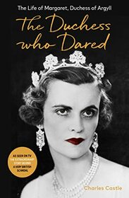 The Duchess Who Dared: The Life of Margaret, Duchess of Argyll