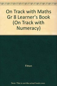 On Track with Maths Gr 8 Learner's Book (On Track with Numeracy)