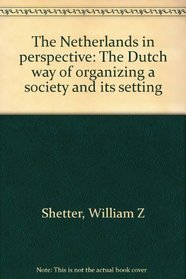 The Netherlands in perspective: The Dutch way of organizing a society and its setting