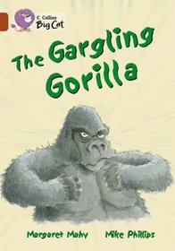 The Gargling Gorilla: Band 14/Ruby Phase 5, Bk. 15 (Collins Big Cat)