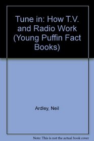 Tune in: How T.V. and Radio Work (Young Puffin Fact Books)