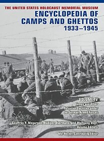 The United States Holocaust Memorial Museum Encyclopedia of Camps and Ghettos, 1933?1945, Volume IV: Camps and Other Detention Facilities Under the German Armed Forces