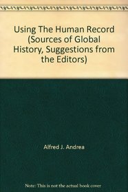 Using The Human Record (Sources of Global History, Suggestions from the Editors)