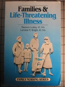 Families and Life-Threatening Illness (Family Nursing Series)