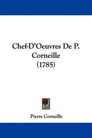 Chef-D'Oeuvres De P. Corneille (1785) (French Edition)