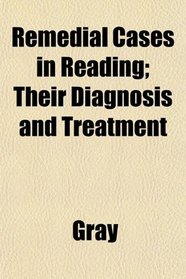 Remedial Cases in Reading; Their Diagnosis and Treatment