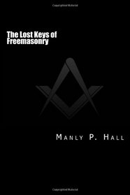 The Lost Keys of Freemasonry: or  The Secret of Hiram Abiff