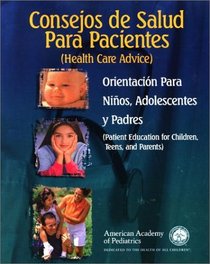 Consejos de Salud Para Pacientes: Orientacion Para Ninos, Adolescentes y Padres (Health Care Advice) (Spanish Edition)