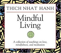 Mindful Living: A Collection of Teachings on Love, Mindfulness, and Meditation