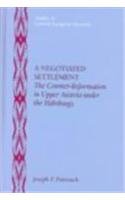 A Negotiated Settlement: The Counter-Reformation in Upper Austria Under the Habsburgs (Studies in Central European Histories)