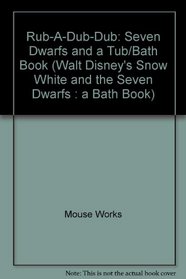 Rub-A-Dub-Dub: Seven Dwarfs and a Tub/Bath Book (Walt Disney's Snow White and the Seven Dwarfs : a Bath Book)