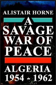 A Savage War Of Peace:  Algeria 1954 - 1962