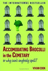 Accomodating Brocolli in the Cemetary : Or Why Can't Anybody Spell
