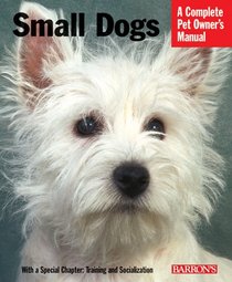 Small Dogs (Complete Pet Owner's Manual)