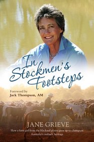 In Stockmen's Footsteps: How a Farm Girl from the Blacksoil Plains Grew Up to Champion Australia's Outback Heritage
