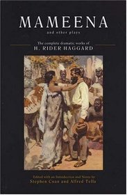 Mameena and Other Plays: The Complete Dramatic Works of H. Rider Haggard