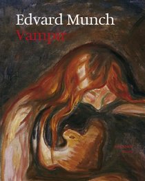 Edvard Munch, Vampir: Lesarten Zu Edvard Munchs Vampir, Einem Schlusselbild Der Beginnenden Moderne = Versions of a Key Pictures of Early Mo (German Edition)