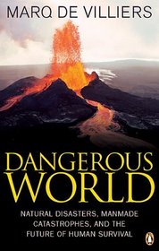 Dangerous World: Natural Disasters, Manmade Catastrohes, and the Future of Human Survival