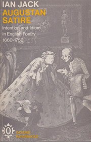 Augustan Satire : Intention & Idiom in English Poetry 1660-1750