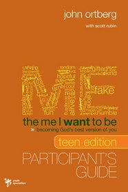 The Me I Want to Be, Teen Edition Participant's Guide: Becoming God's Best Version of You
