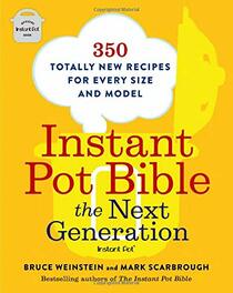 Instant Pot Bible: The Next Generation: 350 Totally New Recipes for Every Size and Model (Instant Pot Bible, 3)