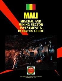 Mali Mineral & Mining Sector Investment And Business Guide (World Business, Investment and Government Library)