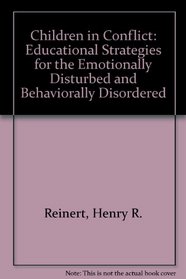 Children in Conflict: Educational Strategies for the Emotionally Disturbed and Behaviorally Disordered