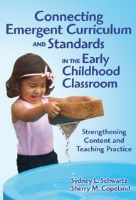 Connecting Emergent Curriculum and Standards in the Early Childhood Classroom: Strengthening Content and Teaching Practice (Early Childhood Education)