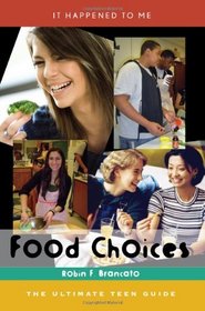 Food Choices: The Ultimate Teen Guide (It Happened to Me (the Ultimate Teen Guide))