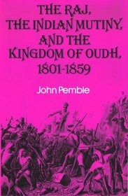The Raj, the Indian Mutiny and the Kingdom of Oudh, 1801-1859