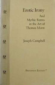 Erotic Irony: And Mythic Forms in the Art of Thomas Mann (Broadside Editions Ser)