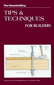 Tips and Techniques for Builders (Fine Homebuilding)