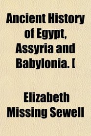 Ancient History of Egypt, Assyria and Babylonia. [