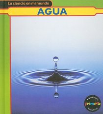 Agua (La Ciencia En Mi Mundo/My World of Science) (Spanish Edition)