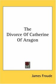 The Divorce Of Catherine Of Aragon