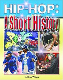 Hip-hop: A Short History (Hip-Hop)