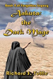 Aakuta: The Dark Mage (Forgotten Legacy, Book 4) (Volume 4)