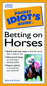 Pkt Idiot Gd Bet Horses (Pocket Idiot's Guides)