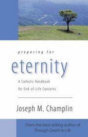 Preparing for Eternity: A Catholic Handbook for End-of-Life Concerns