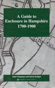 A guide to enclosure in Hampshire 1700-1900 (Hampshire record series)